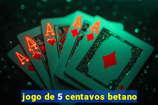 jogo de 5 centavos betano